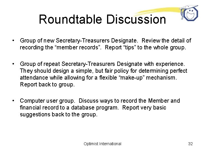 Roundtable Discussion • Group of new Secretary-Treasurers Designate. Review the detail of recording the