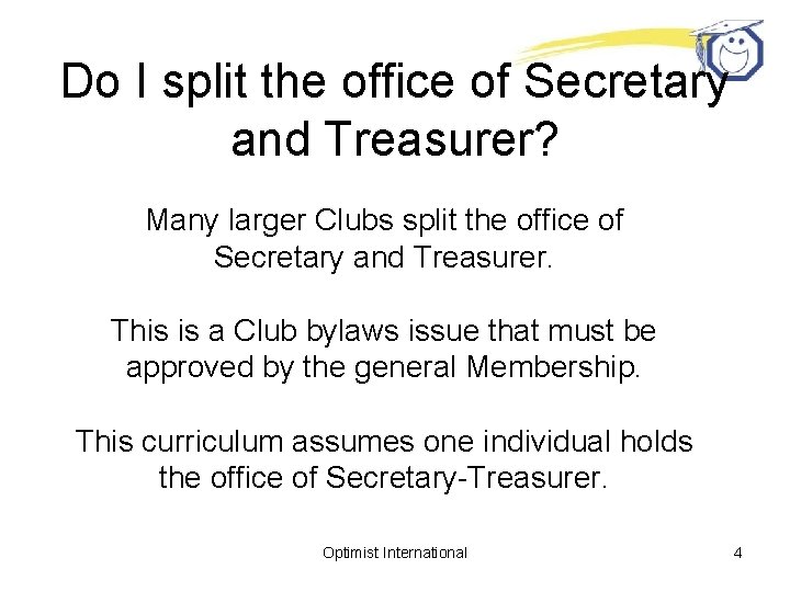 Do I split the office of Secretary and Treasurer? Many larger Clubs split the