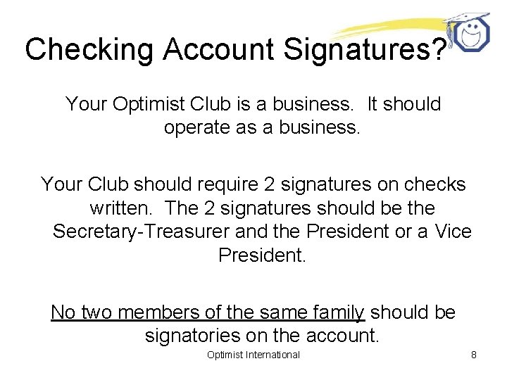 Checking Account Signatures? Your Optimist Club is a business. It should operate as a