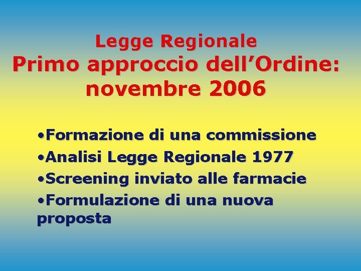 Legge Regionale Primo approccio dell’Ordine: novembre 2006 • Formazione di una commissione • Analisi