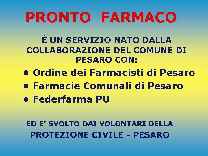 PRONTO FARMACO È UN SERVIZIO NATO DALLA COLLABORAZIONE DEL COMUNE DI PESARO CON: •