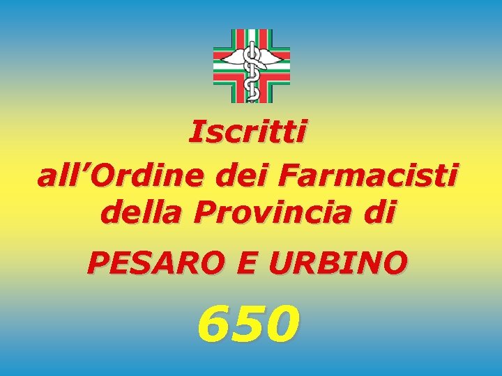 Iscritti all’Ordine dei Farmacisti della Provincia di PESARO E URBINO 650 