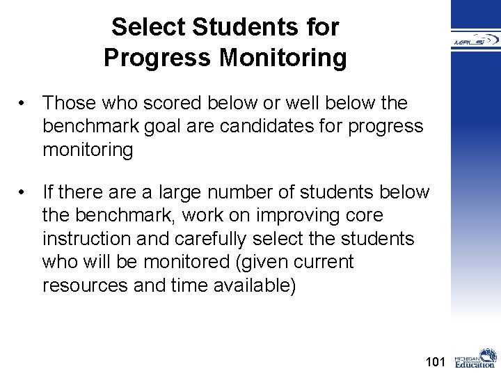 Select Students for Progress Monitoring • Those who scored below or well below the