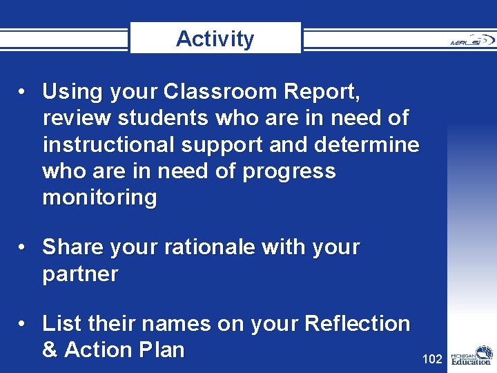 Activity • Using your Classroom Report, review students who are in need of instructional