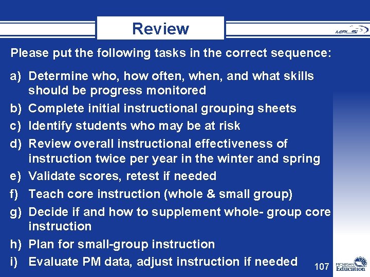 Review Please put the following tasks in the correct sequence: a) Determine who, how