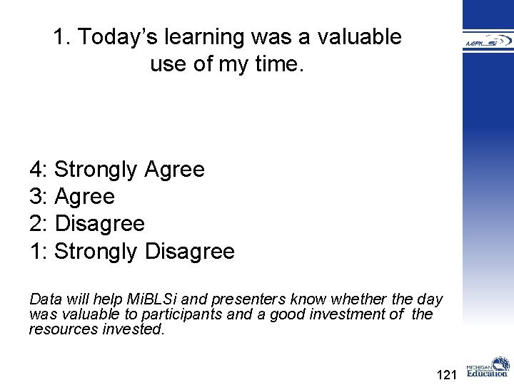 1. Today’s learning was a valuable use of my time. 4: Strongly Agree 3: