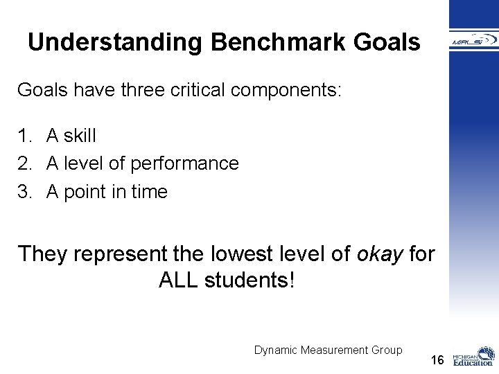 Understanding Benchmark Goals have three critical components: 1. A skill 2. A level of