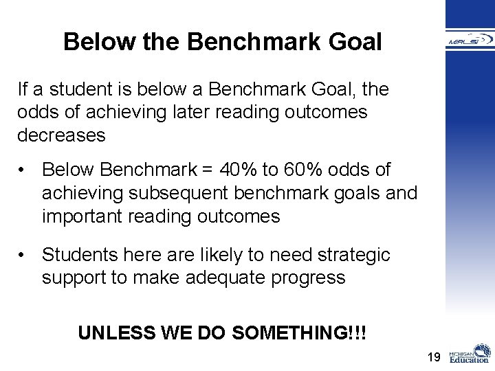 Below the Benchmark Goal If a student is below a Benchmark Goal, the odds
