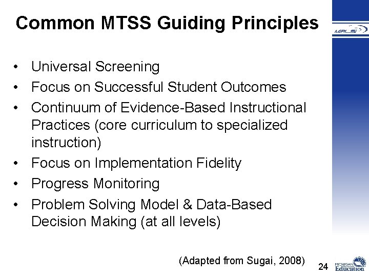 Common MTSS Guiding Principles • Universal Screening • Focus on Successful Student Outcomes •