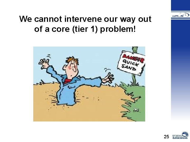 We cannot intervene our way out of a core (tier 1) problem! 25 