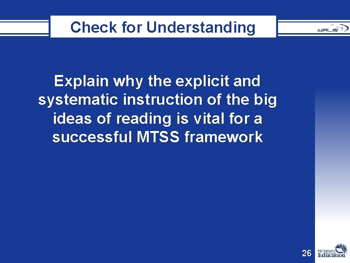 Check for Understanding Explain why the explicit and systematic instruction of the big ideas