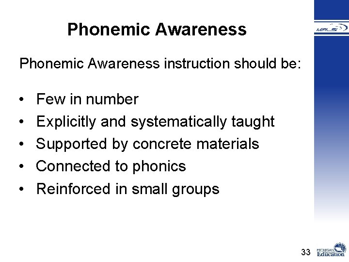 Phonemic Awareness instruction should be: • • • Few in number Explicitly and systematically