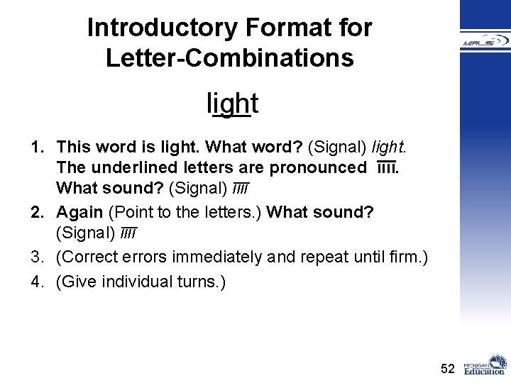 Introductory Format for Letter-Combinations light 1. This word is light. What word? (Signal) light.