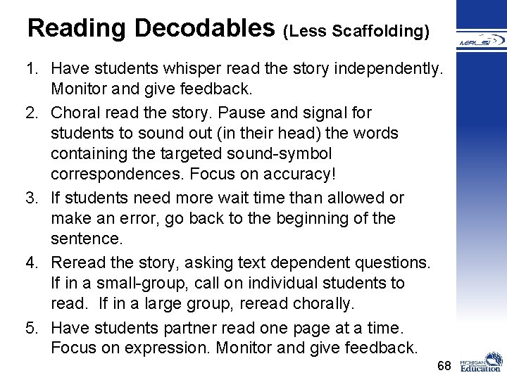 Reading Decodables (Less Scaffolding) 1. Have students whisper read the story independently. Monitor and