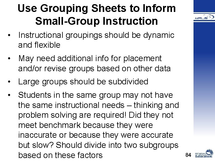 Use Grouping Sheets to Inform Small-Group Instruction • Instructional groupings should be dynamic and