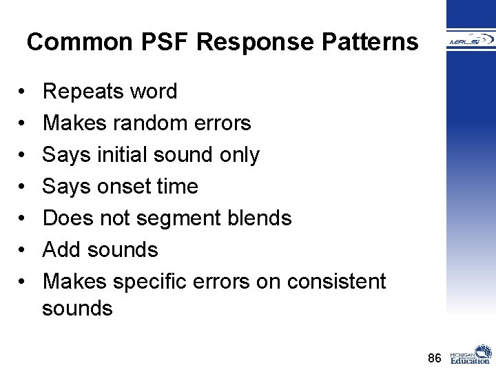 Common PSF Response Patterns • • Repeats word Makes random errors Says initial sound