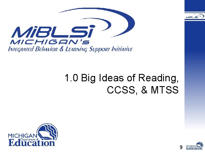 1. 0 Big Ideas of Reading, CCSS, & MTSS 9 