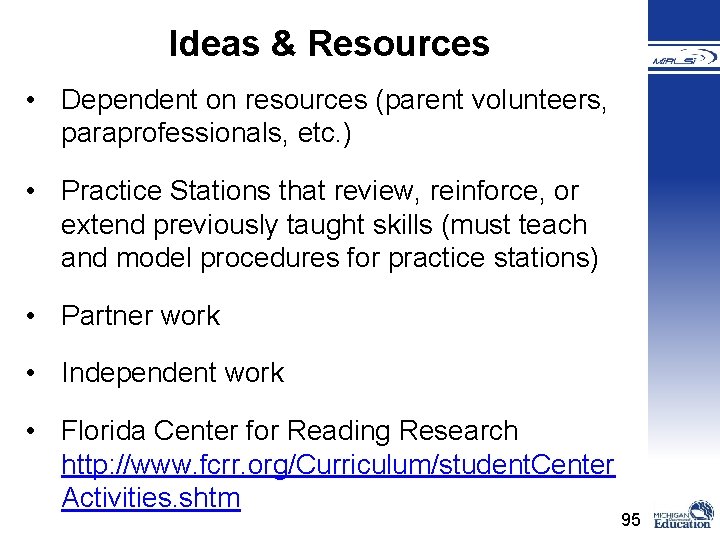 Ideas & Resources • Dependent on resources (parent volunteers, paraprofessionals, etc. ) • Practice