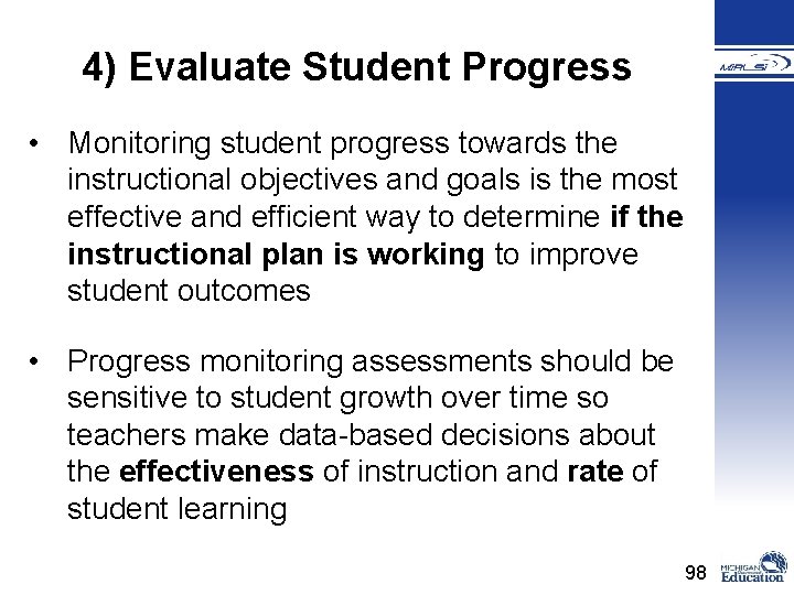 4) Evaluate Student Progress • Monitoring student progress towards the instructional objectives and goals