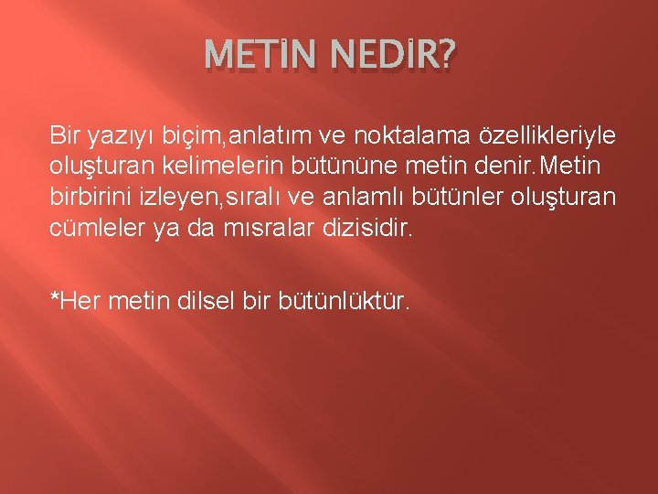 METİN NEDİR? Bir yazıyı biçim, anlatım ve noktalama özellikleriyle oluşturan kelimelerin bütününe metin denir.