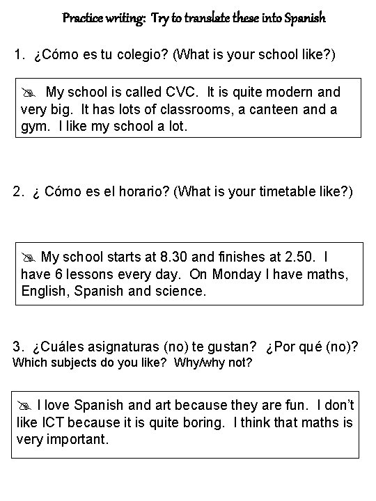 Practice writing: Try to translate these into Spanish 1. ¿Cómo es tu colegio? (What