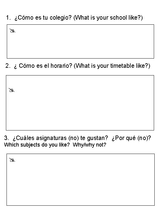 1. ¿Cómo es tu colegio? (What is your school like? ) 2. ¿ Cómo