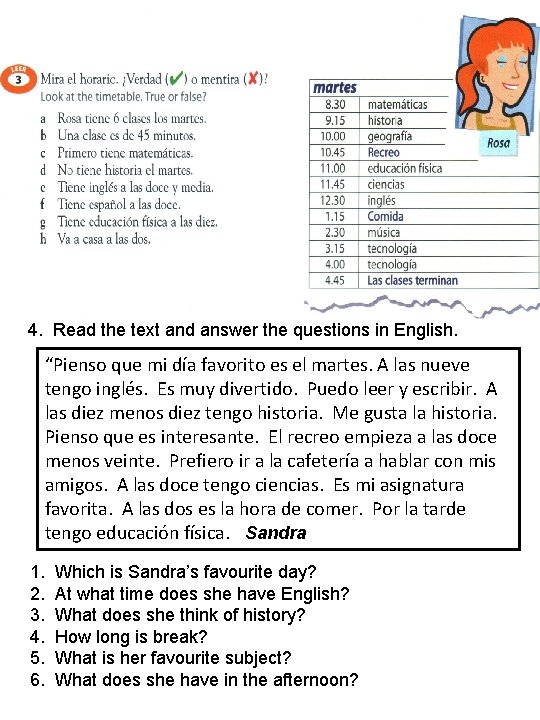 4. Read the text and answer the questions in English. “Pienso que mi día