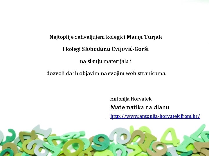 Najtoplije zahvaljujem kolegici Mariji Turjak i kolegi Slobodanu Cvijović-Gorši na slanju materijala i dozvoli