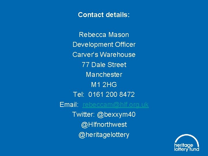 Contact details: Rebecca Mason Development Officer Carver’s Warehouse 77 Dale Street Manchester M 1