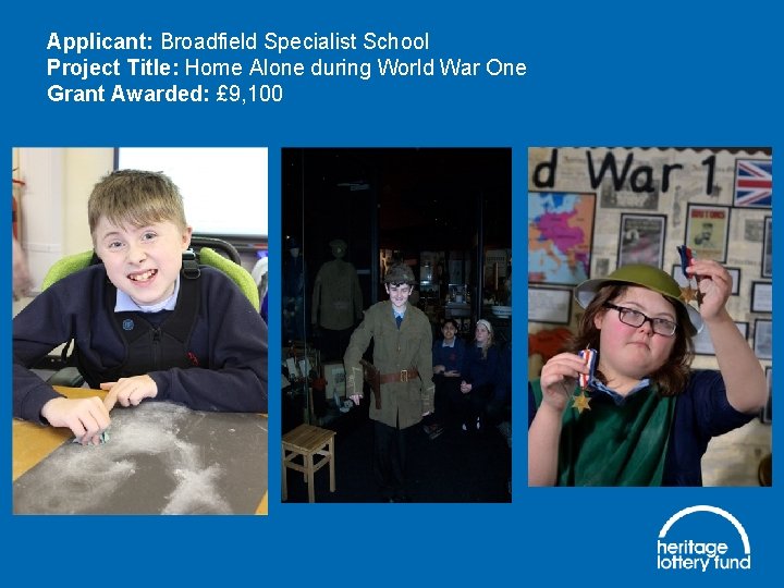 Applicant: Broadfield Specialist School Project Title: Home Alone during World War One Grant Awarded: