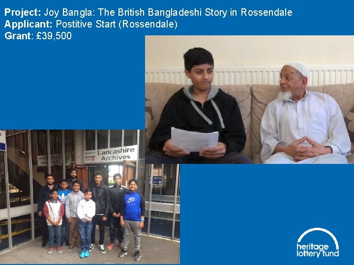Project: Joy Bangla: The British Bangladeshi Story in Rossendale Applicant: Postitive Start (Rossendale) Grant: