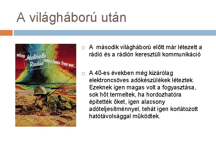 A világháború után A második világháború előtt már létezett a rádió és a rádión