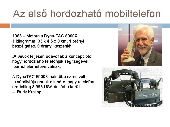 Az első hordozható mobiltelefon 1983 – Motorola Dyna-TAC 8000 X 1 kilogramm, 33 x