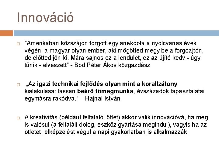 Innováció "Amerikában közszájon forgott egy anekdota a nyolcvanas évek végén: a magyar olyan ember,