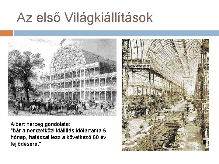 Az első Világkiállítások Albert herceg gondolata: "bár a nemzetközi kiállítás időtartama 6 hónap, hatással