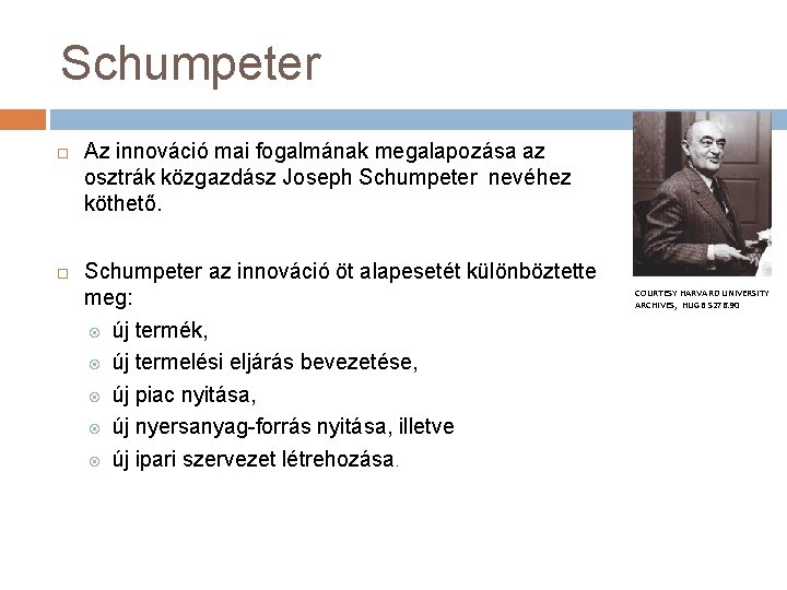 Schumpeter Az innováció mai fogalmának megalapozása az osztrák közgazdász Joseph Schumpeter nevéhez köthető. Schumpeter