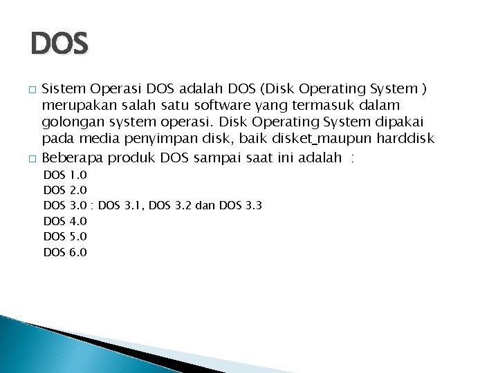 DOS � � Sistem Operasi DOS adalah DOS (Disk Operating System ) merupakan salah