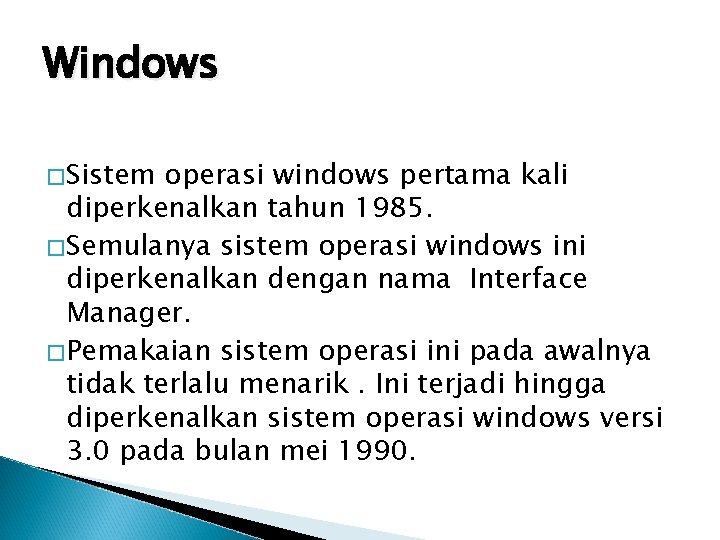 Windows �Sistem operasi windows pertama kali diperkenalkan tahun 1985. �Semulanya sistem operasi windows ini