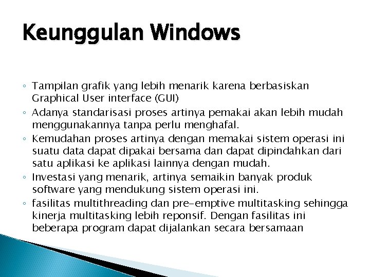 Keunggulan Windows ◦ Tampilan grafik yang lebih menarik karena berbasiskan Graphical User interface (GUI)