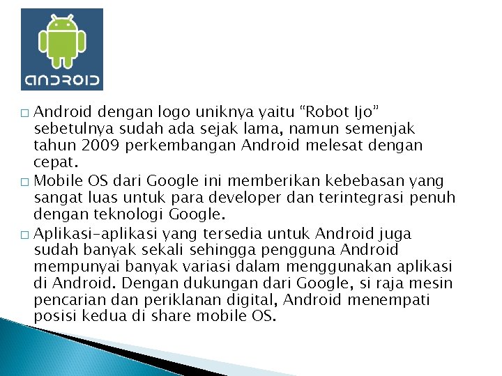 Android dengan logo uniknya yaitu “Robot Ijo” sebetulnya sudah ada sejak lama, namun semenjak