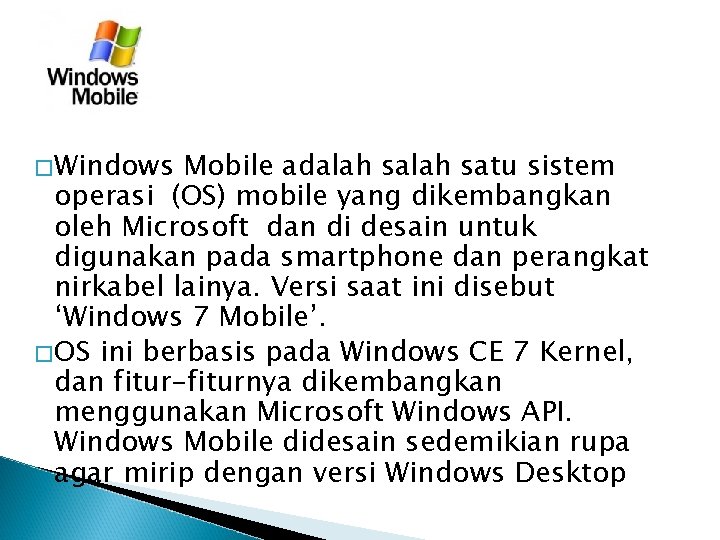 � Windows Mobile adalah satu sistem operasi (OS) mobile yang dikembangkan oleh Microsoft dan