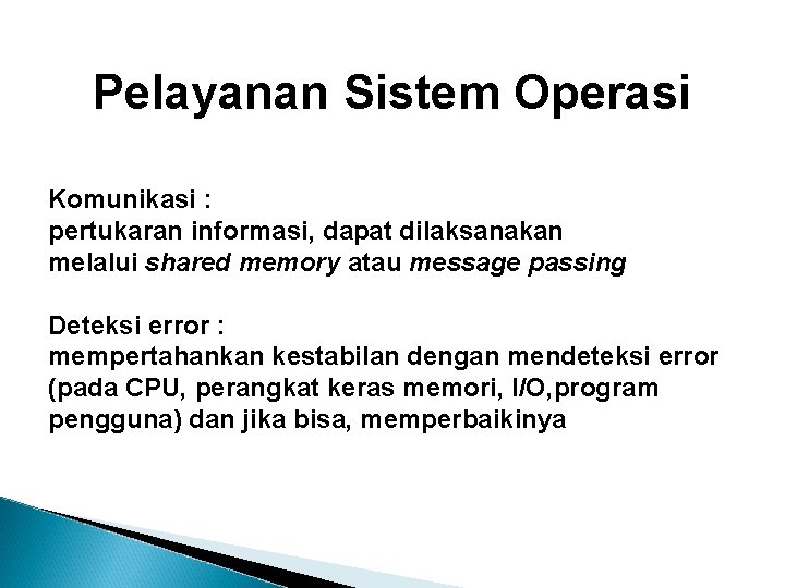 Pelayanan Sistem Operasi Komunikasi : pertukaran informasi, dapat dilaksanakan melalui shared memory atau message