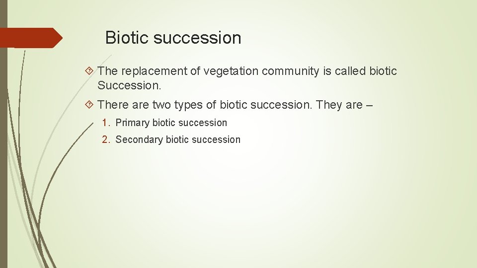 Biotic succession The replacement of vegetation community is called biotic Succession. There are two