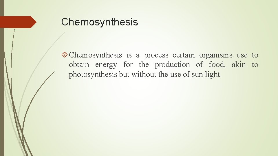 Chemosynthesis is a process certain organisms use to obtain energy for the production of