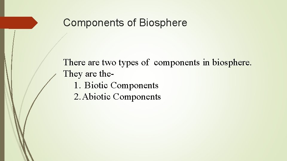 Components of Biosphere There are two types of components in biosphere. They are the