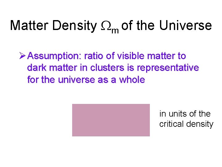 Matter Density m of the Universe Ø Assumption: ratio of visible matter to dark