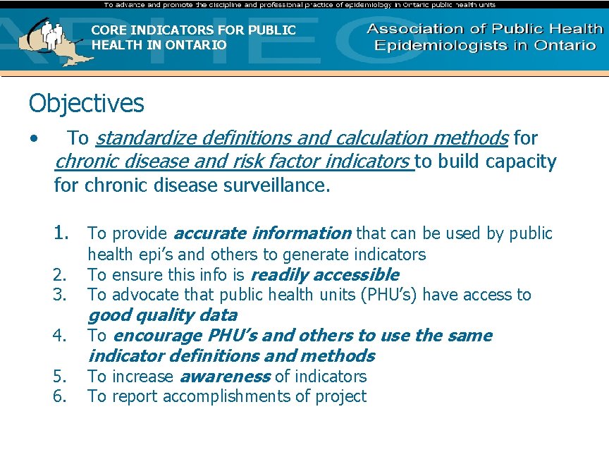 CORE INDICATORS FOR PUBLIC HEALTH IN ONTARIO Objectives • To standardize definitions and calculation