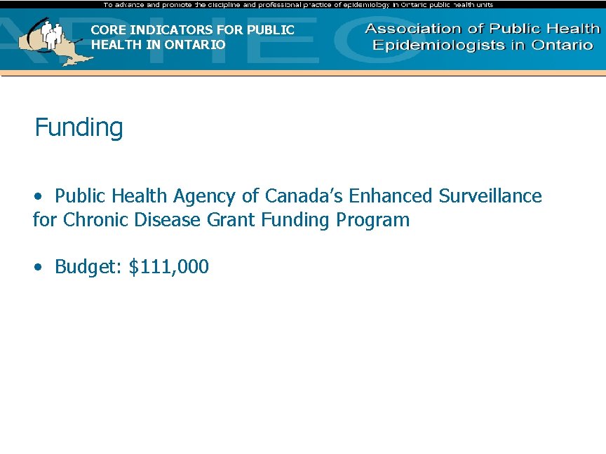 CORE INDICATORS FOR PUBLIC HEALTH IN ONTARIO Funding • Public Health Agency of Canada’s