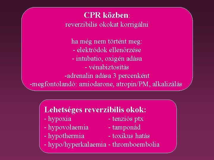 CPR közben: reverzibilis okokat korrigálni ha még nem történt meg: - elektródok ellenőrzése -