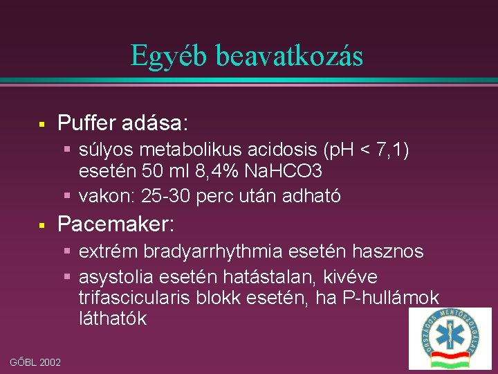 Egyéb beavatkozás § Puffer adása: § súlyos metabolikus acidosis (p. H < 7, 1)